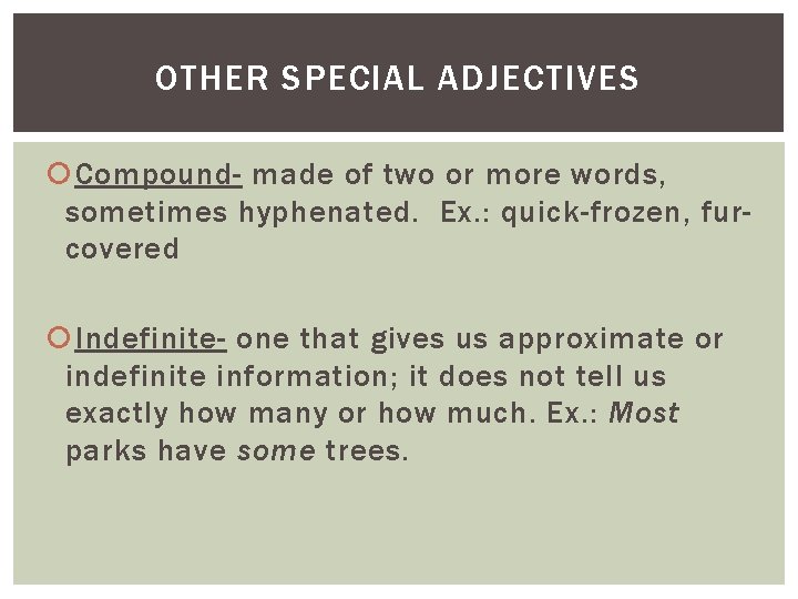 OTHER SPECIAL ADJECTIVES Compound- made of two or more words, sometimes hyphenated. Ex. :