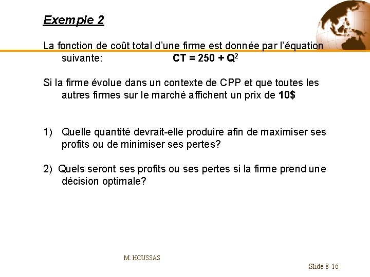 Exemple 2 La fonction de coût total d’une firme est donnée par l’équation suivante: