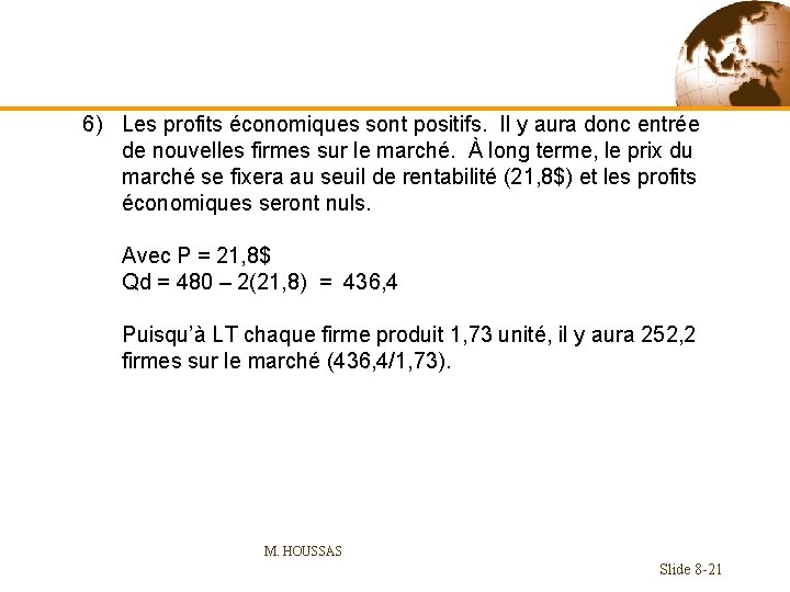 6) Les profits économiques sont positifs. Il y aura donc entrée de nouvelles firmes