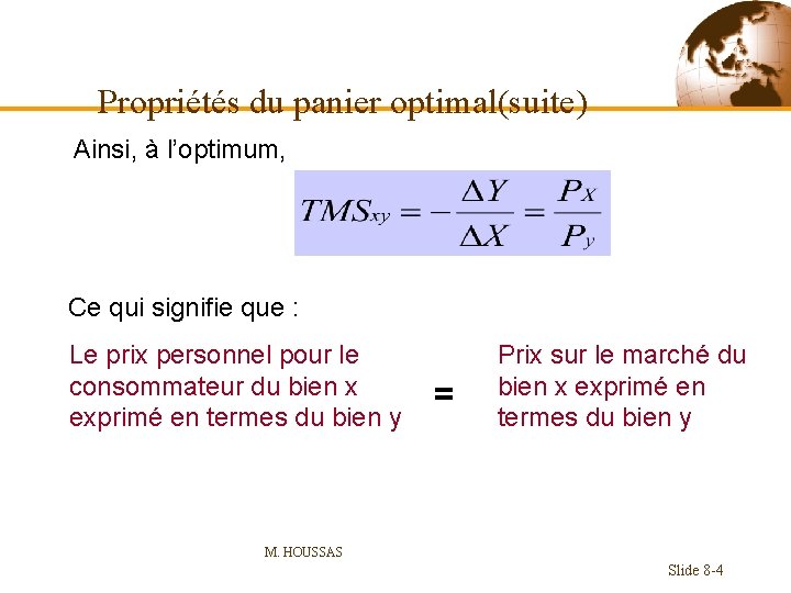 Propriétés du panier optimal(suite) Ainsi, à l’optimum, Ce qui signifie que : Le prix