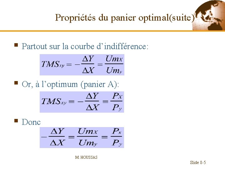 Propriétés du panier optimal(suite) § Partout sur la courbe d’indifférence: § Or, à l’optimum