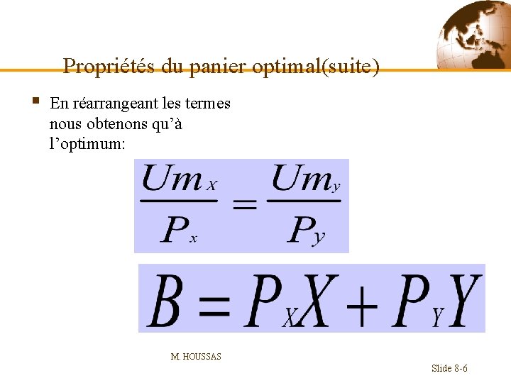 Propriétés du panier optimal(suite) § En réarrangeant les termes nous obtenons qu’à l’optimum: M.