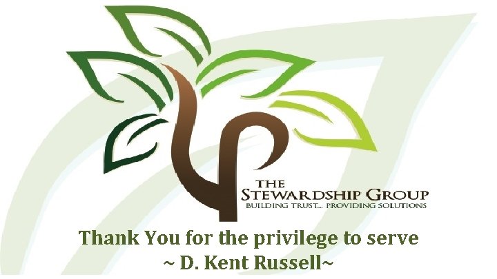 Thank You for the privilege to serve ~ D. Kent Russell~ 
