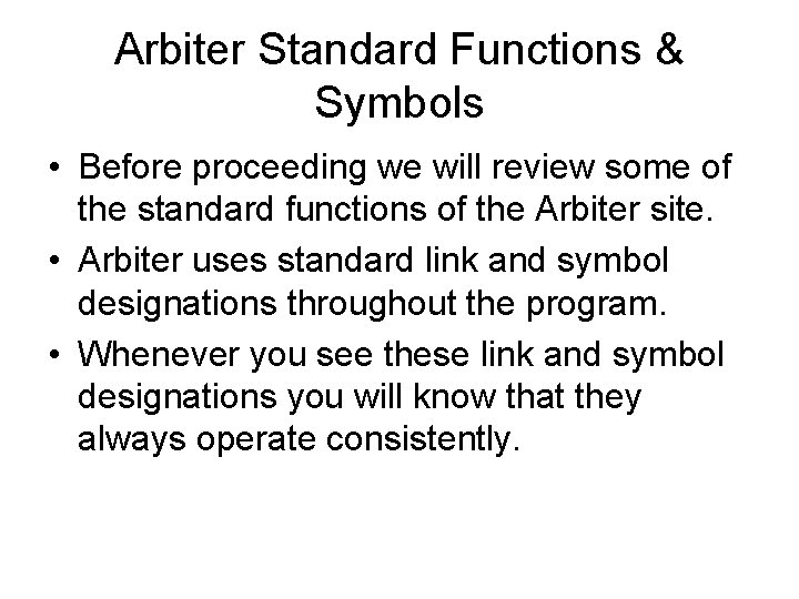 Arbiter Standard Functions & Symbols • Before proceeding we will review some of the
