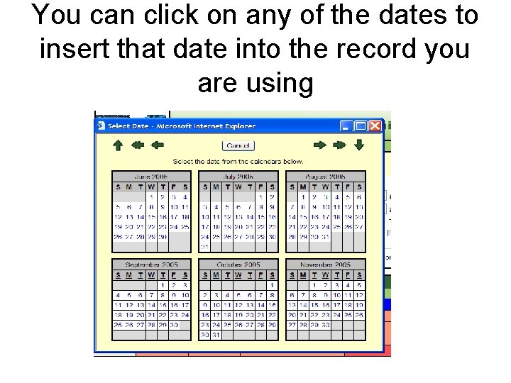 You can click on any of the dates to insert that date into the