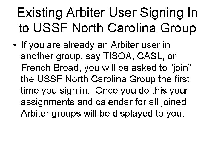 Existing Arbiter User Signing In to USSF North Carolina Group • If you are
