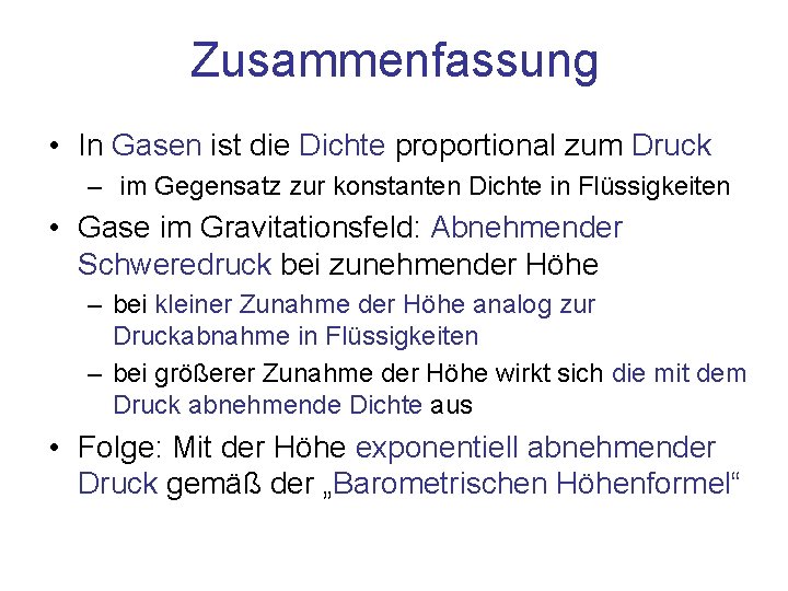 Zusammenfassung • In Gasen ist die Dichte proportional zum Druck – im Gegensatz zur