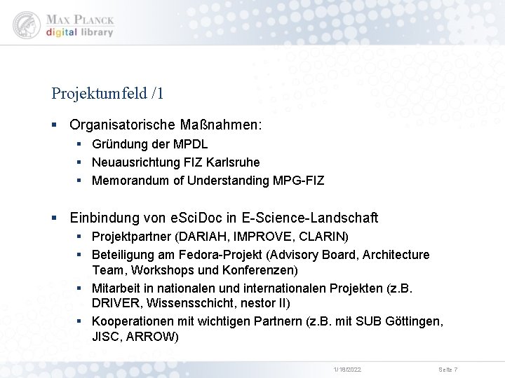 Projektumfeld /1 § Organisatorische Maßnahmen: § Gründung der MPDL § Neuausrichtung FIZ Karlsruhe §