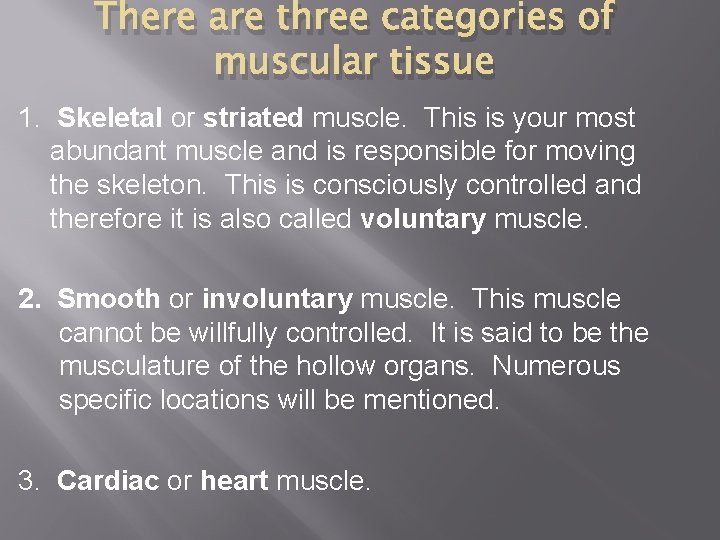 There are three categories of muscular tissue 1. Skeletal or striated muscle. This is