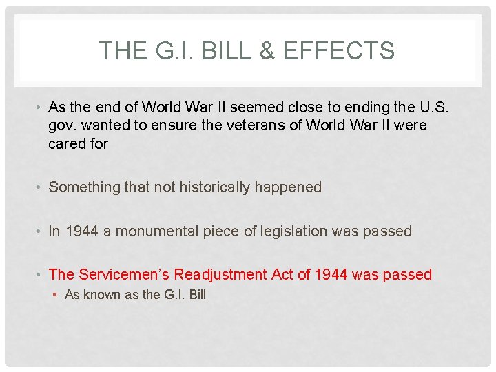 THE G. I. BILL & EFFECTS • As the end of World War II