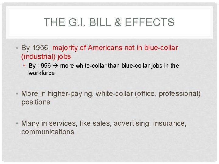 THE G. I. BILL & EFFECTS • By 1956, majority of Americans not in