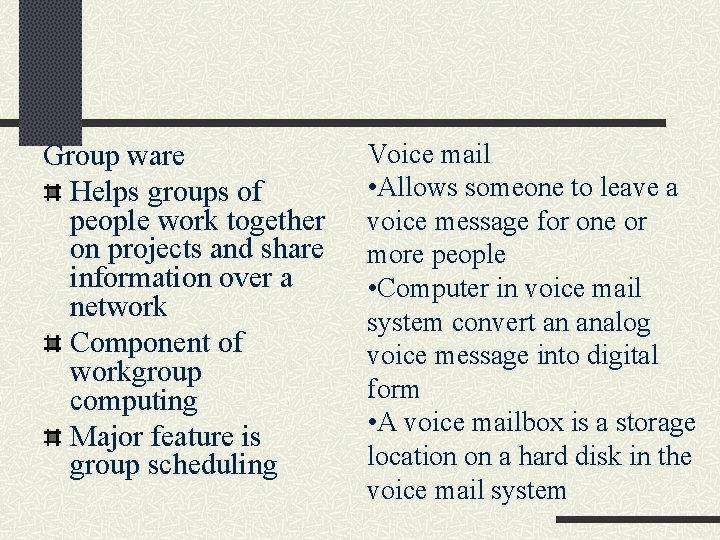 Group ware Helps groups of people work together on projects and share information over
