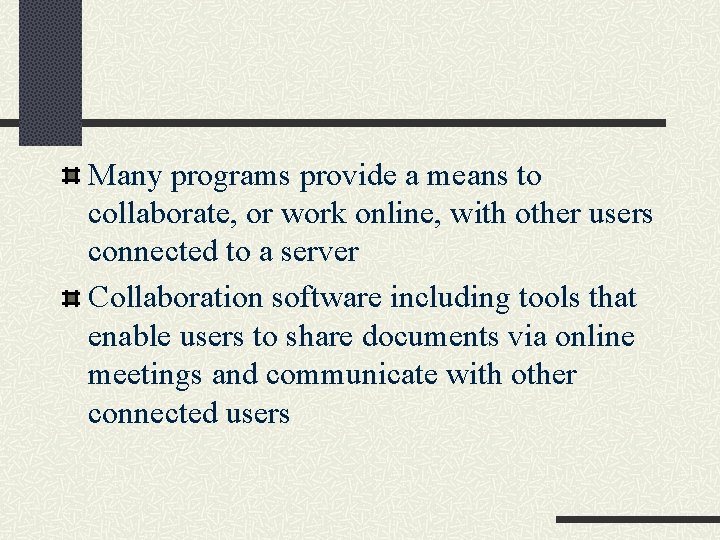 Many programs provide a means to collaborate, or work online, with other users connected