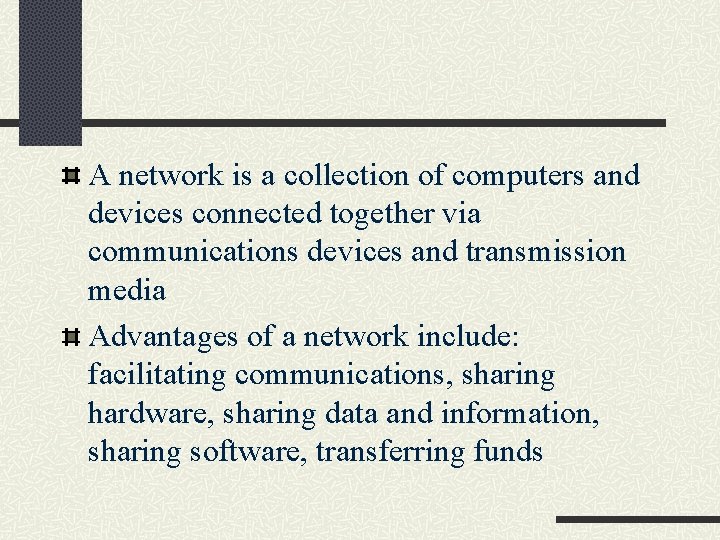 A network is a collection of computers and devices connected together via communications devices