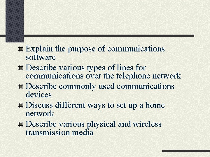 Explain the purpose of communications software Describe various types of lines for communications over