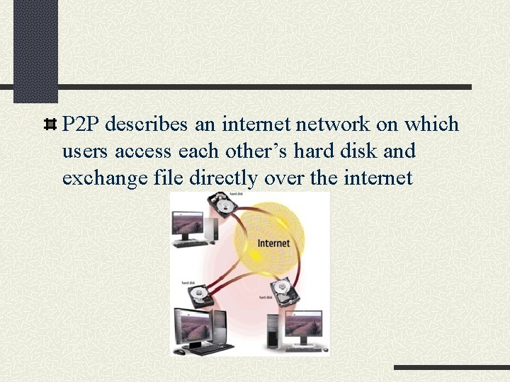 P 2 P describes an internet network on which users access each other’s hard