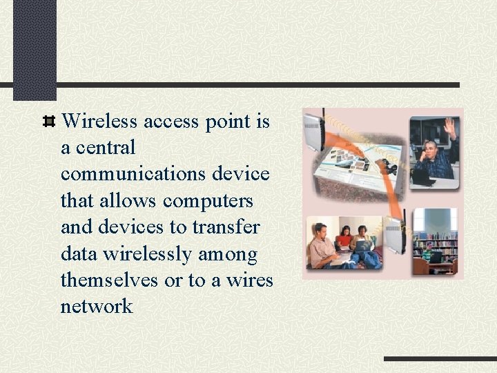 Wireless access point is a central communications device that allows computers and devices to