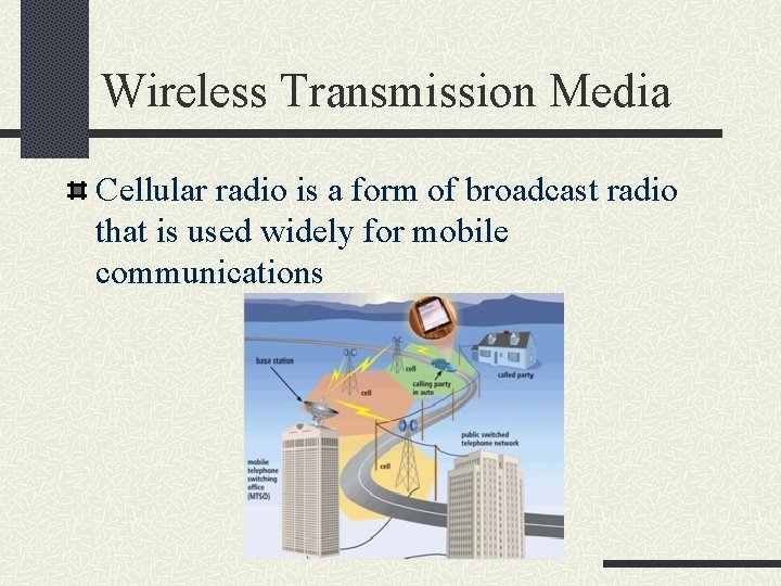 Wireless Transmission Media Cellular radio is a form of broadcast radio that is used