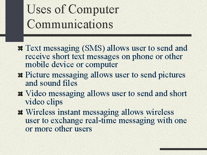 Uses of Computer Communications Text messaging (SMS) allows user to send and receive short