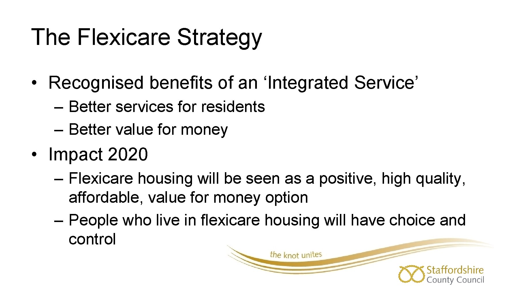 The Flexicare Strategy • Recognised benefits of an ‘Integrated Service’ – Better services for