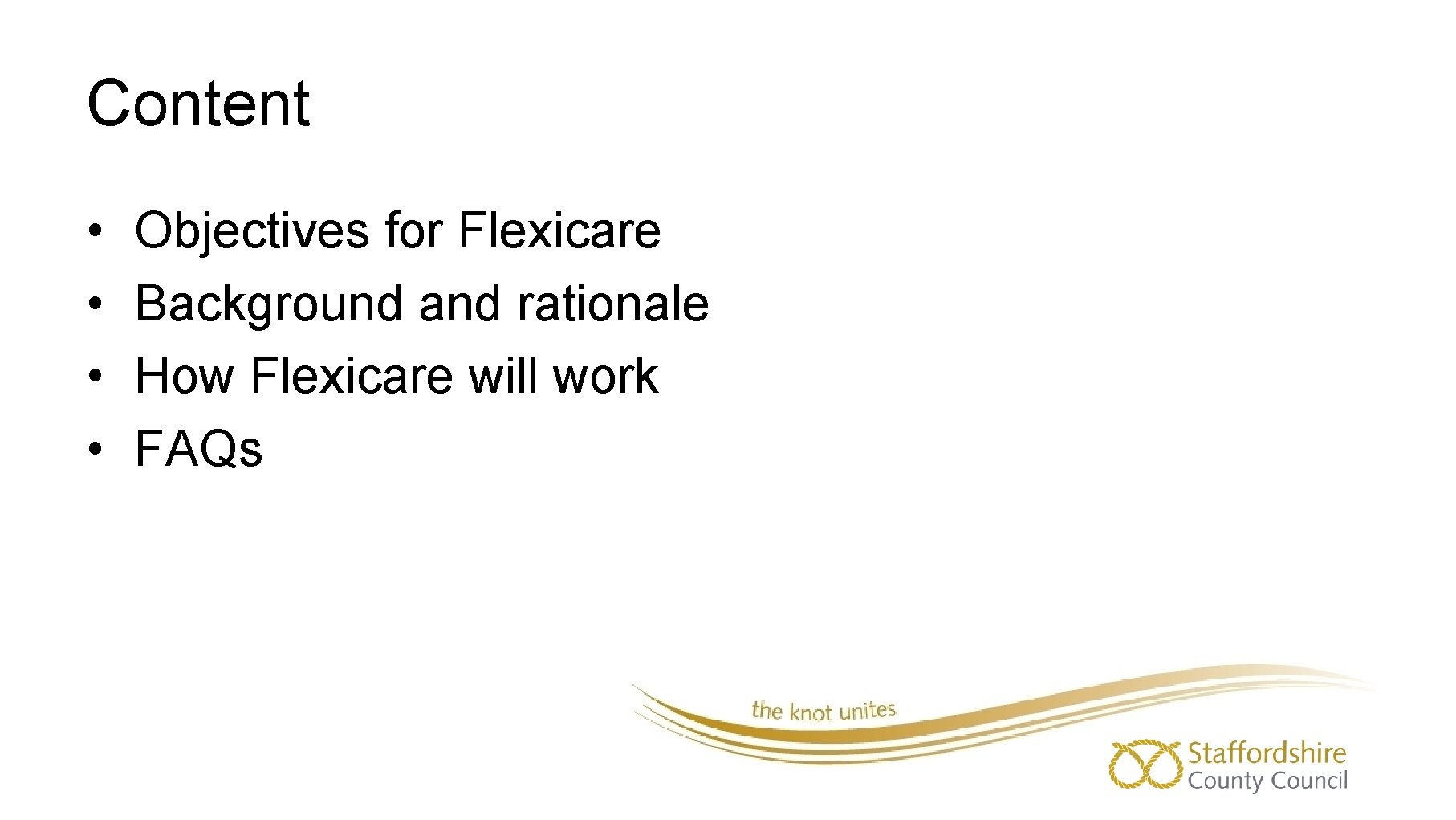 Content • • Objectives for Flexicare Background and rationale How Flexicare will work FAQs