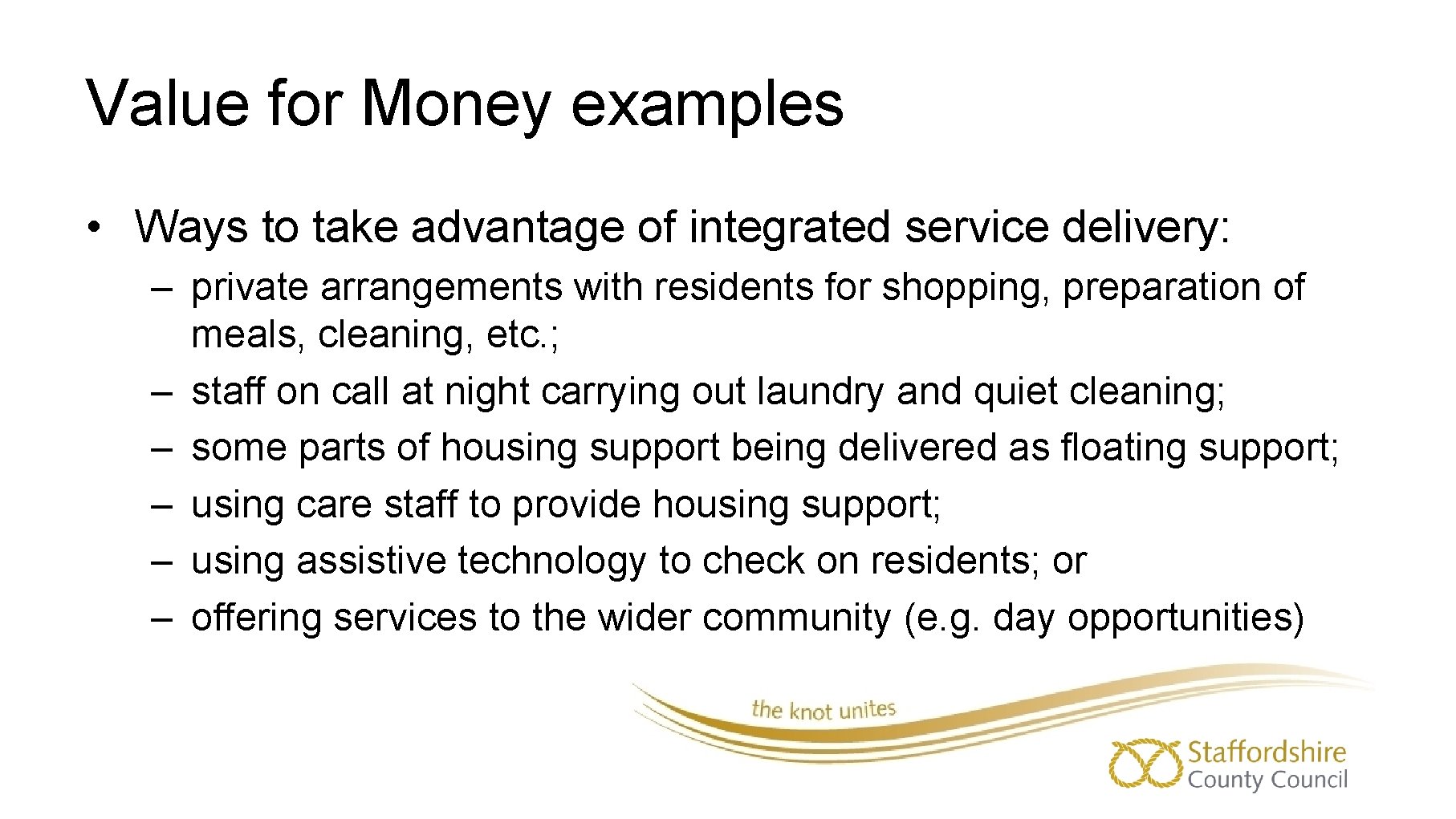 Value for Money examples • Ways to take advantage of integrated service delivery: –