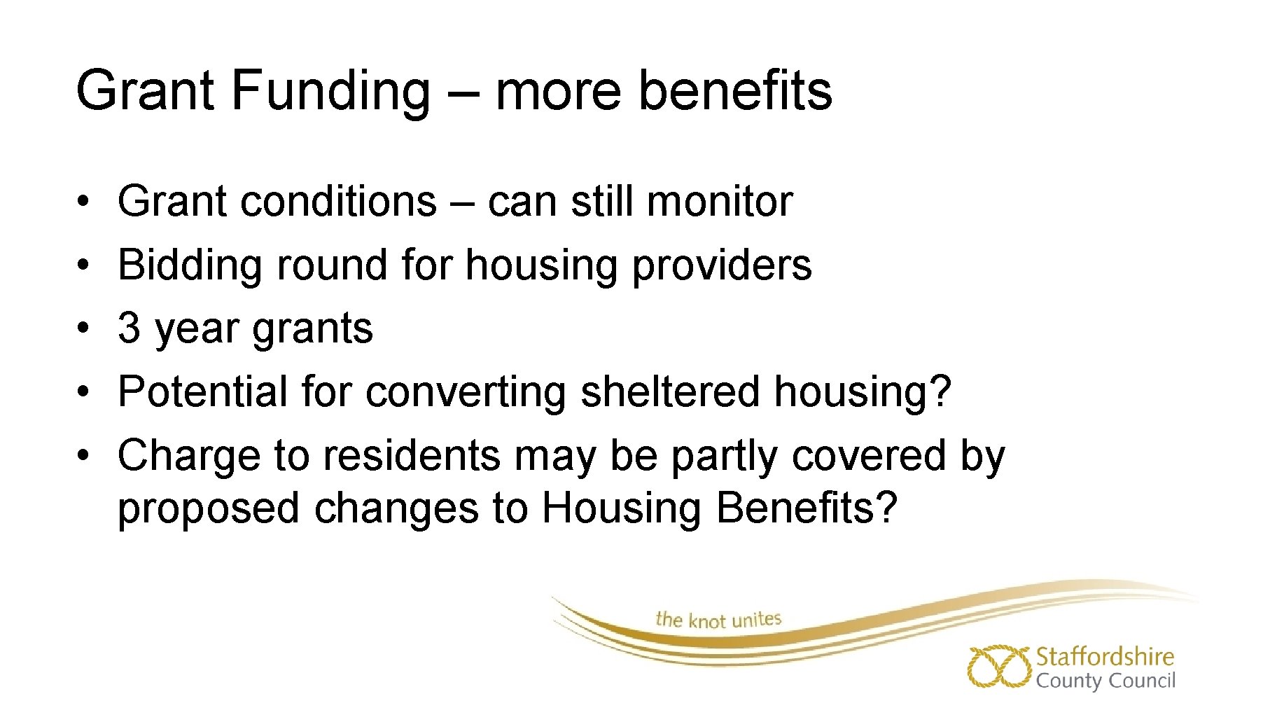 Grant Funding – more benefits • • • Grant conditions – can still monitor