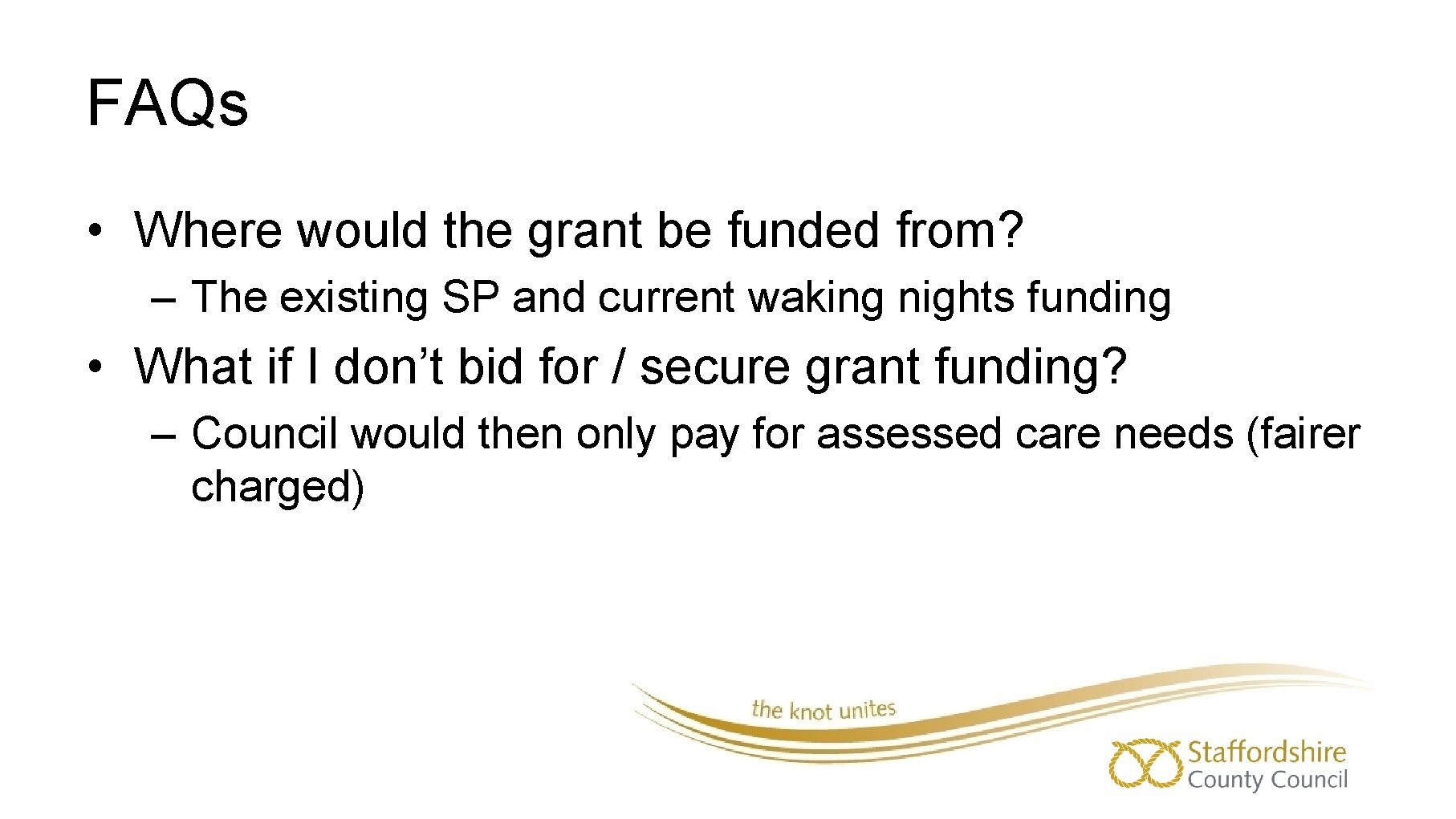 FAQs • Where would the grant be funded from? – The existing SP and