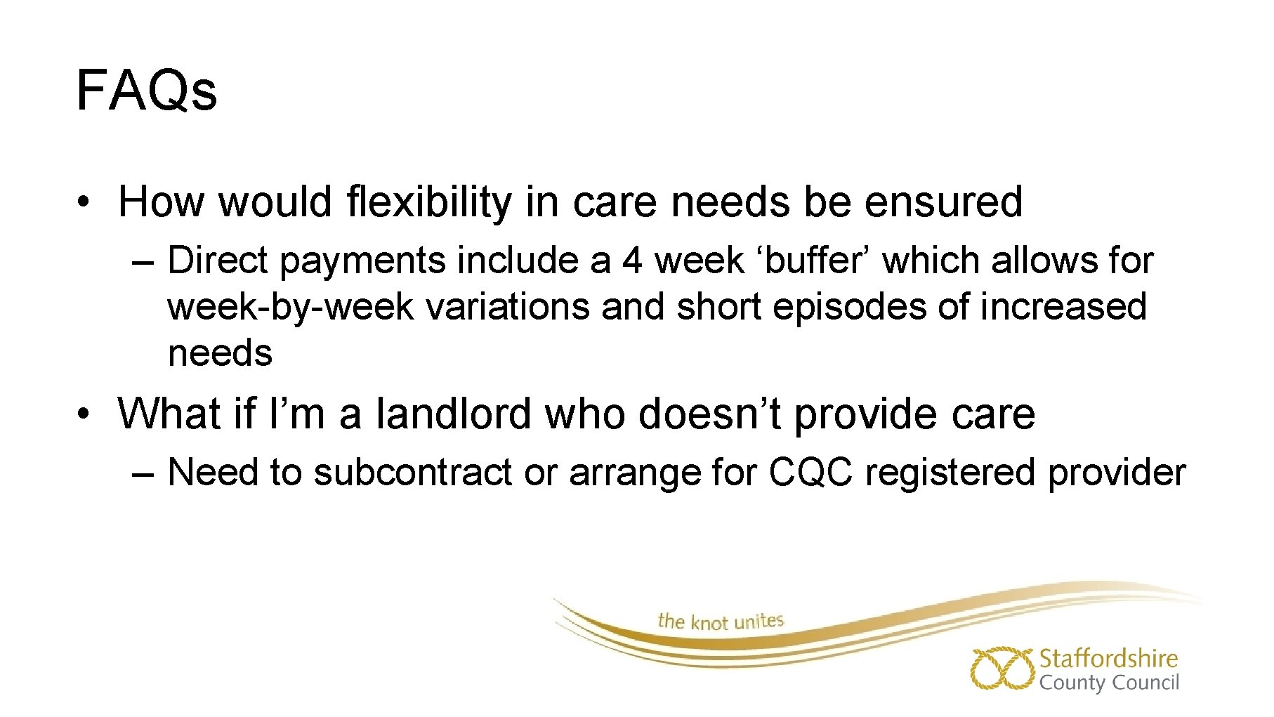 FAQs • How would flexibility in care needs be ensured – Direct payments include