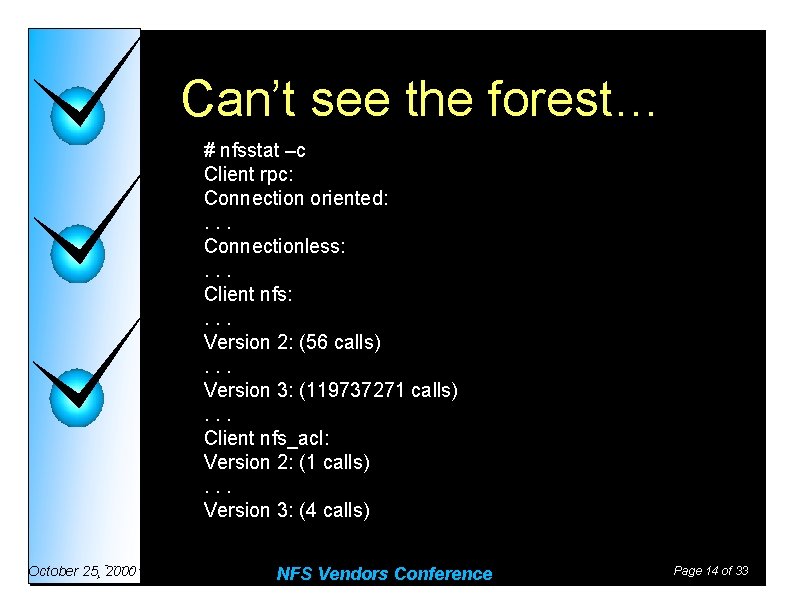 Can’t see the forest… # nfsstat –c Client rpc: Connection oriented: . . .