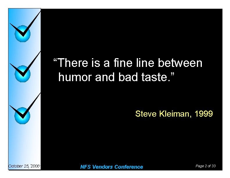 “There is a fine line between humor and bad taste. ” Steve Kleiman, 1999