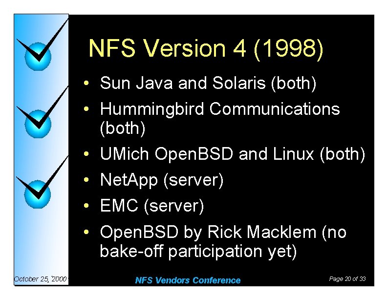 NFS Version 4 (1998) • Sun Java and Solaris (both) • Hummingbird Communications (both)