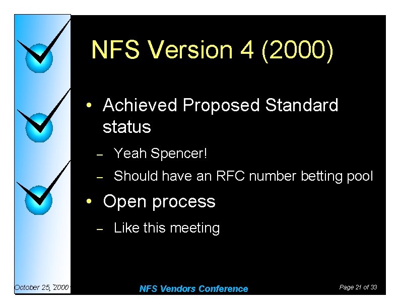 NFS Version 4 (2000) • Achieved Proposed Standard status – Yeah Spencer! – Should