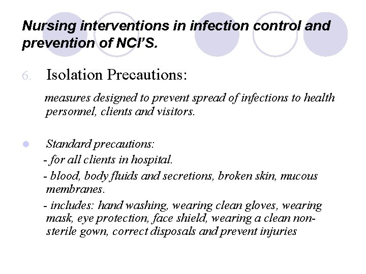 Nursing interventions in infection control and prevention of NCI’S. 6. Isolation Precautions: measures designed