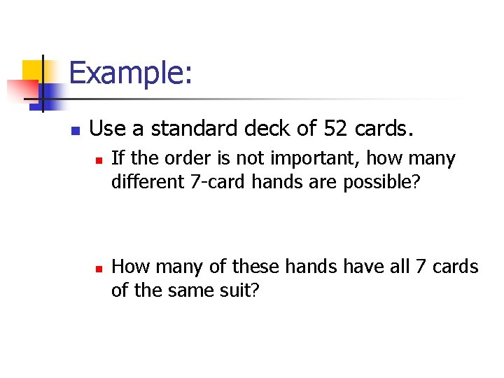 Example: n Use a standard deck of 52 cards. n n If the order