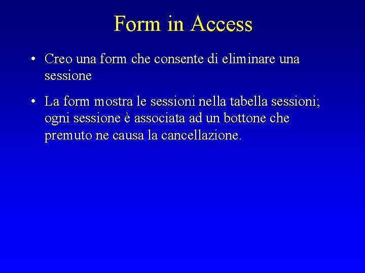 Form in Access • Creo una form che consente di eliminare una sessione •