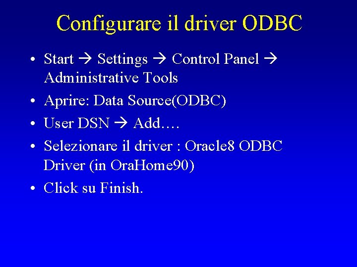 Configurare il driver ODBC • Start Settings Control Panel Administrative Tools • Aprire: Data