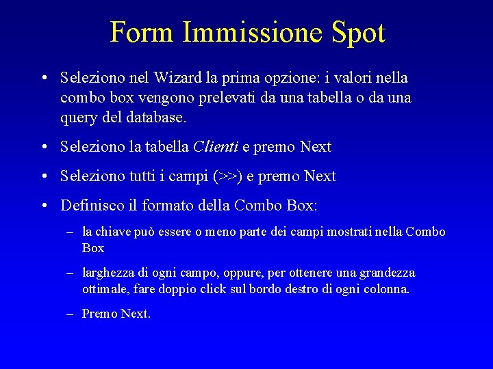 Form Immissione Spot • Seleziono nel Wizard la prima opzione: i valori nella combo