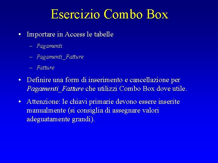 Esercizio Combo Box • Importare in Access le tabelle – Pagamenti_Fatture – Fatture •
