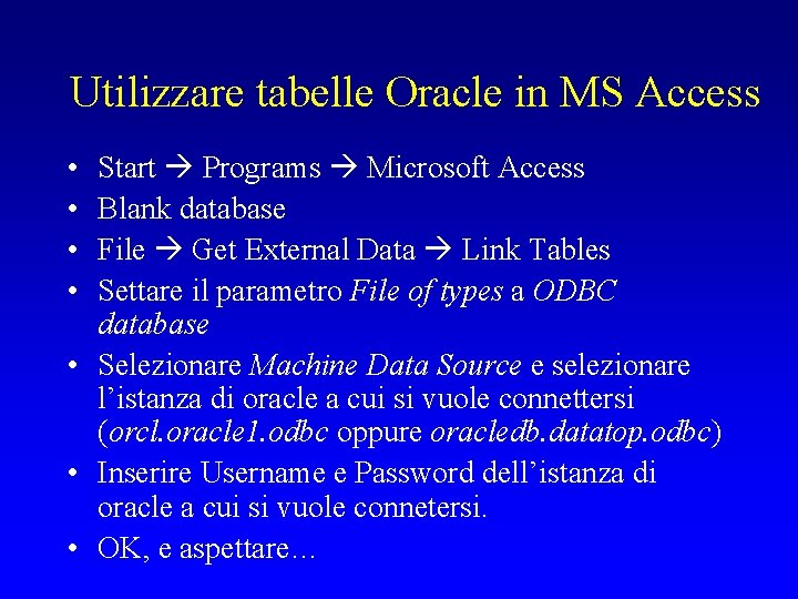 Utilizzare tabelle Oracle in MS Access • • Start Programs Microsoft Access Blank database