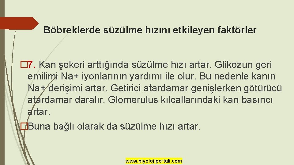 Böbreklerde süzülme hızını etkileyen faktörler � 7. Kan şekeri arttığında süzülme hızı artar. Glikozun