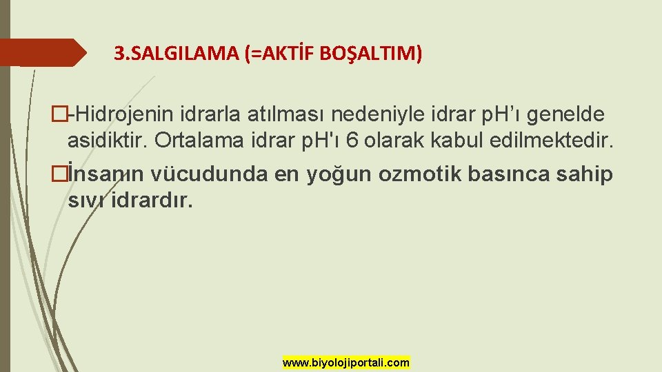 3. SALGILAMA (=AKTİF BOŞALTIM) �-Hidrojenin idrarla atılması nedeniyle idrar p. H’ı genelde asidiktir. Ortalama