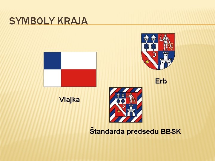 SYMBOLY KRAJA Erb Vlajka Štandarda predsedu BBSK SYMBOLY KRAJA Erb Vlajka Štandarda predsedu BBSK