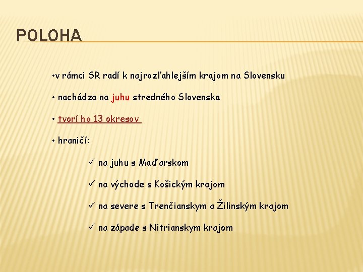 POLOHA • v rámci SR radí k najrozľahlejším krajom na Slovensku • nachádza na POLOHA • v rámci SR radí k najrozľahlejším krajom na Slovensku • nachádza na