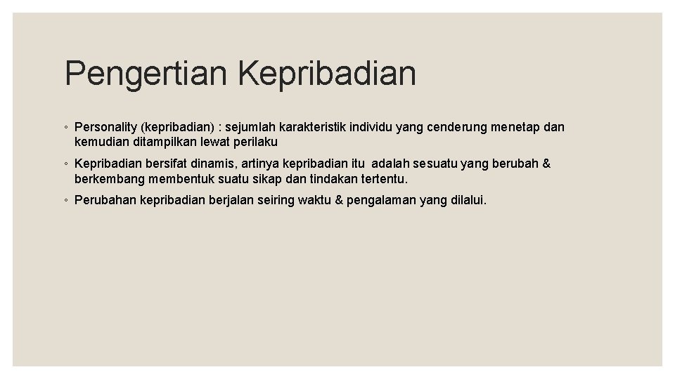 Pengertian Kepribadian ◦ Personality (kepribadian) : sejumlah karakteristik individu yang cenderung menetap dan kemudian