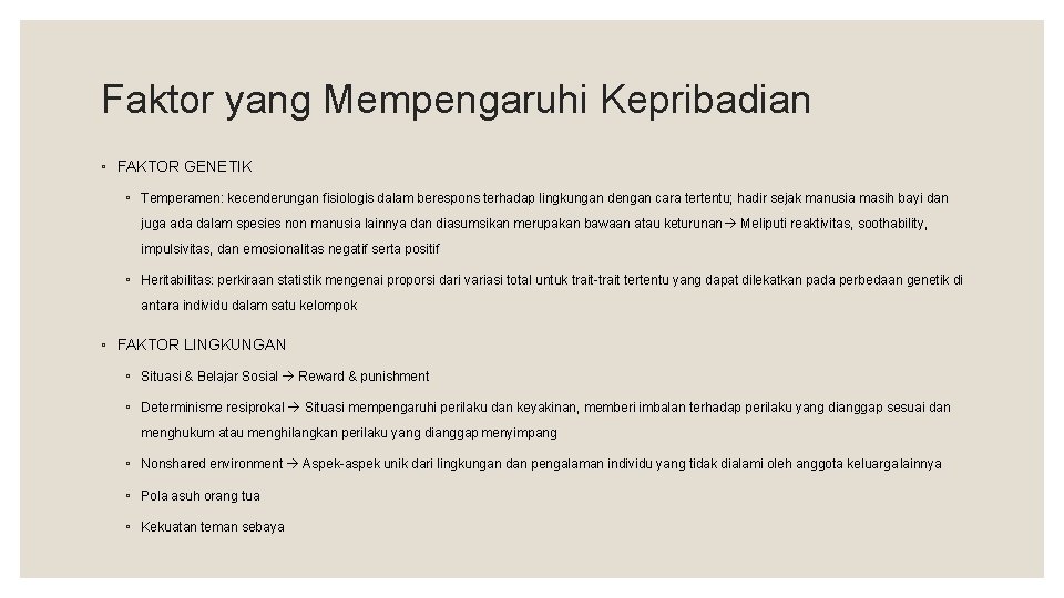 Faktor yang Mempengaruhi Kepribadian ◦ FAKTOR GENETIK ◦ Temperamen: kecenderungan fisiologis dalam berespons terhadap