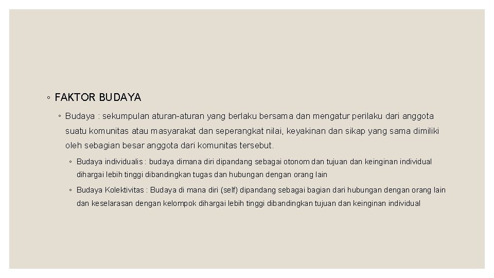 ◦ FAKTOR BUDAYA ◦ Budaya : sekumpulan aturan-aturan yang berlaku bersama dan mengatur perilaku ◦ FAKTOR BUDAYA ◦ Budaya : sekumpulan aturan-aturan yang berlaku bersama dan mengatur perilaku