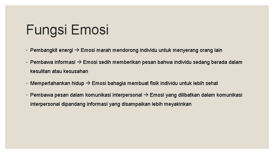 Fungsi Emosi ◦ Pembangkit energi Emosi marah mendorong individu untuk menyerang orang lain ◦ Fungsi Emosi ◦ Pembangkit energi Emosi marah mendorong individu untuk menyerang orang lain ◦