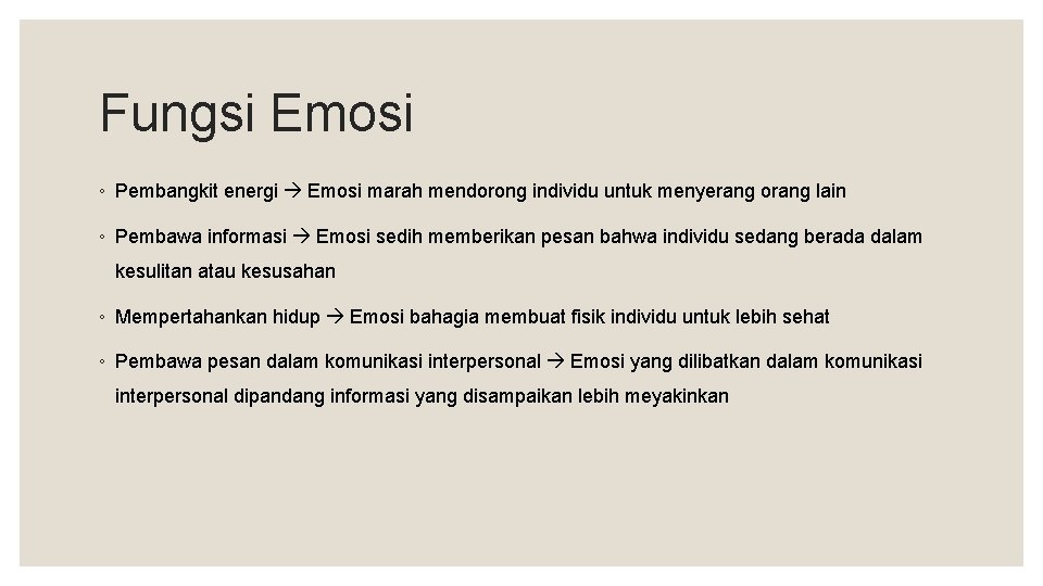 Fungsi Emosi ◦ Pembangkit energi Emosi marah mendorong individu untuk menyerang orang lain ◦