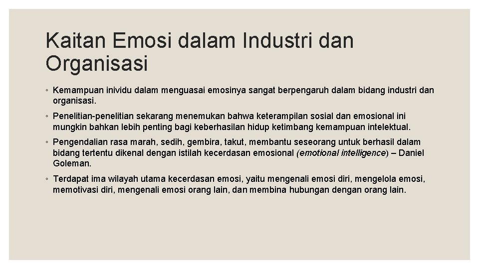 Kaitan Emosi dalam Industri dan Organisasi ◦ Kemampuan inividu dalam menguasai emosinya sangat berpengaruh Kaitan Emosi dalam Industri dan Organisasi ◦ Kemampuan inividu dalam menguasai emosinya sangat berpengaruh